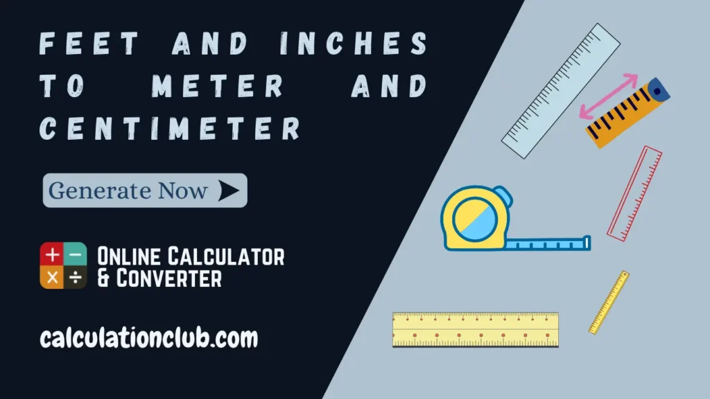 Feet and Inches to Meter and Centimeter Feet and Inches to Meter and Centimeter